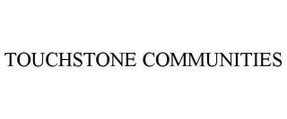 TOUCHSTONE COMMUNITIES