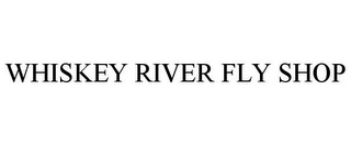 WHISKEY RIVER FLY SHOP