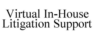 VIRTUAL IN-HOUSE LITIGATION SUPPORT
