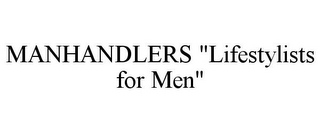 MANHANDLERS "LIFESTYLISTS FOR MEN"