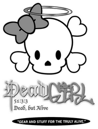 DEAD GIRL 51:3:3 DEAD, BUT ALIVE "GEAR AND STUFF FOR THE TRULY ALIVE."