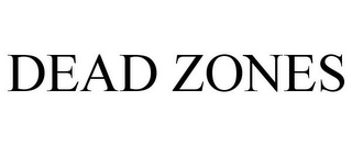 DEAD ZONES