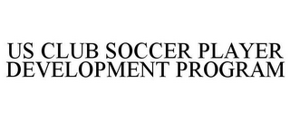 US CLUB SOCCER PLAYER DEVELOPMENT PROGRAM