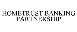 HOMETRUST BANKING PARTNERSHIP