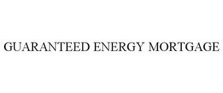 GUARANTEED ENERGY MORTGAGE