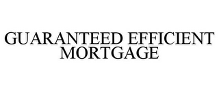 GUARANTEED EFFICIENT MORTGAGE