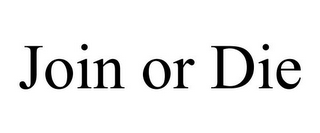 JOIN OR DIE