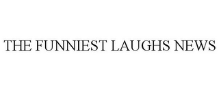 THE FUNNIEST LAUGHS NEWS