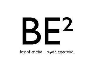 BE2 BEYOND EMOTION. BEYOND EXPECTATION.