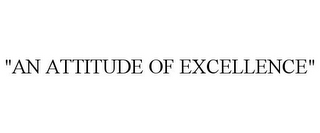 "AN ATTITUDE OF EXCELLENCE"