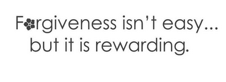 FORGIVENESS ISN'T EASY... BUT IT IS REWARDING.