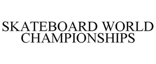 SKATEBOARD WORLD CHAMPIONSHIPS