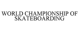 WORLD CHAMPIONSHIP OF SKATEBOARDING