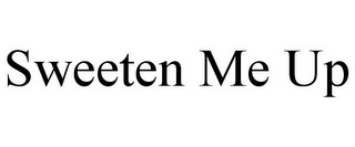 SWEETEN ME UP