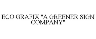 ECO GRAFIX "A GREENER SIGN COMPANY"