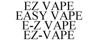 EZ VAPE EASY VAPE E-Z VAPE EZ-VAPE