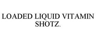 LOADED LIQUID VITAMIN SHOTZ.