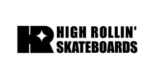 HR HIGH ROLLIN' SKATEBOARDS