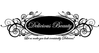 DELICIOUS BEAUTY LET US MAKE YOU LOOK IRRESISTABLY DELICIOUS!