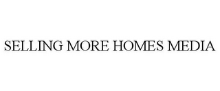 SELLING MORE HOMES MEDIA