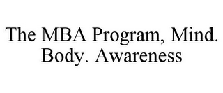 THE MBA PROGRAM, MIND. BODY. AWARENESS