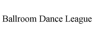 BALLROOM DANCE LEAGUE