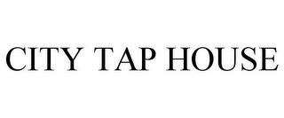 CITY TAP HOUSE