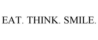 EAT. THINK. SMILE.