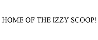 HOME OF THE IZZY SCOOP!