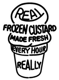 REAL FROZEN CUSTARD MADE FRESH EVERY HOUR REALLY