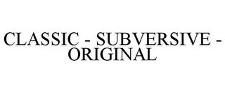 CLASSIC - SUBVERSIVE - ORIGINAL