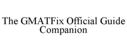 THE GMATFIX OFFICIAL GUIDE COMPANION