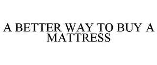 A BETTER WAY TO BUY A MATTRESS