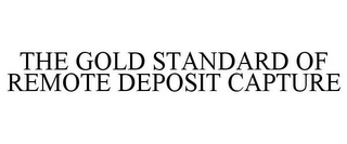 THE GOLD STANDARD OF REMOTE DEPOSIT CAPTURE