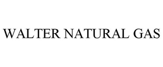 WALTER NATURAL GAS