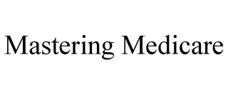 MASTERING MEDICARE