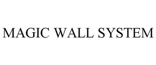 MAGIC WALL SYSTEM