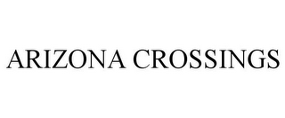 ARIZONA CROSSINGS