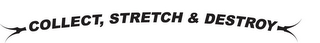 COLLECT, STRETCH & DESTROY
