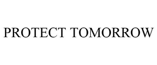 PROTECT TOMORROW