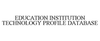 EDUCATION INSTITUTION TECHNOLOGY PROFILE DATABASE