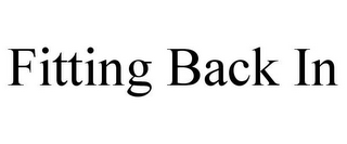 FITTING BACK IN