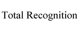 TOTAL RECOGNITION