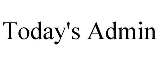 TODAY'S ADMIN