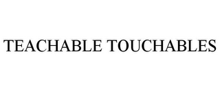 TEACHABLE TOUCHABLES