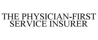 THE PHYSICIAN-FIRST SERVICE INSURER