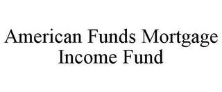 AMERICAN FUNDS MORTGAGE INCOME FUND