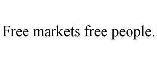 FREE MARKETS FREE PEOPLE.