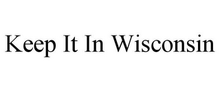 KEEP IT IN WISCONSIN