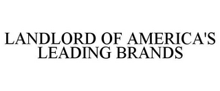 LANDLORD OF AMERICA'S LEADING BRANDS